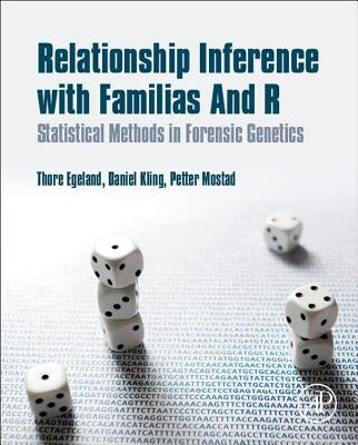 Relationship Inference with Familias and R: Statistical Methods in Forensic Genetics by Egeland, Thore