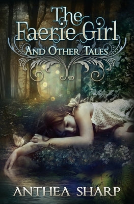 The Faerie Girl and Other Tales by Sharp, Anthea
