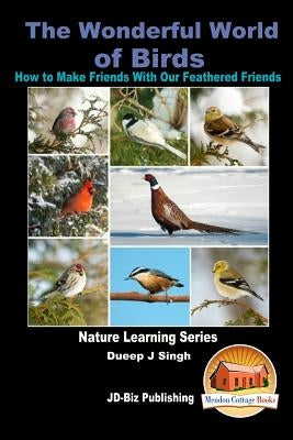The Wonderful World of Birds - How to Make Friends With Our Feathered Friends by Davidson, John