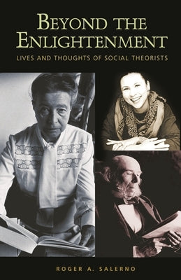 Beyond the Enlightenment: Lives and Thoughts of Social Theorists by Salerno, Roger A.