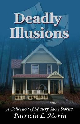 Deadly Illusions by Morin, Patricia L.