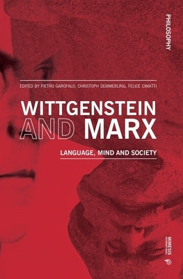 Wittgenstein and Marx: Language, Mind and Society by Cimatti, Felice