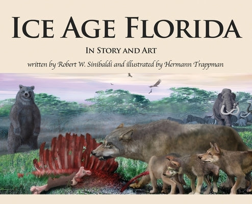 Ice Age Florida: In Story and Art by Sinibaldi, Robert W.