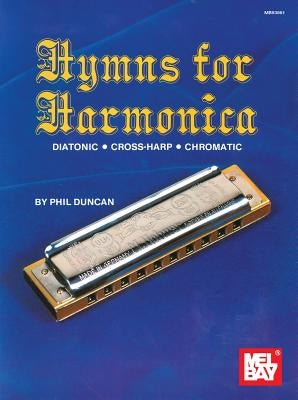 Hymns for Harmonica: Diatonic, Cross-Harp, Chromatic by Duncan, Phil