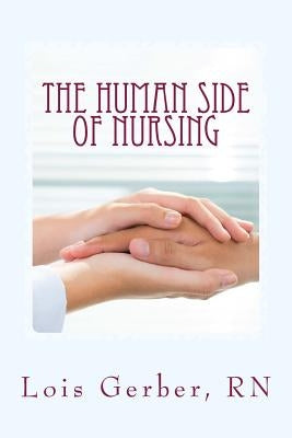 The Human Side of Nursing: A Short Story Collection by Gerber Rn, Lois