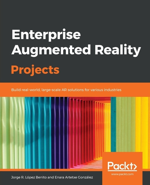 Enterprise Augmented Reality Projects by R. López Benito, Jorge