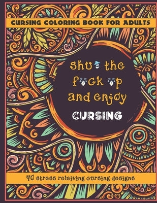 Cursing Coloring Books For Adults: 40 stress relieving cursing designs by Paps, Mary