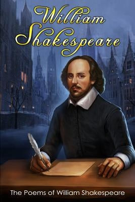 The Poems of William Shakespeare: (1. Lucrece, 2. The Phoenix and the Turtle, 3. The Passionate Pilgrim, 4. Venus and Adonis) by Shakespeare, William