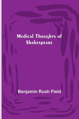 Medical Thoughts of Shakespeare by Rush Field, Benjamin
