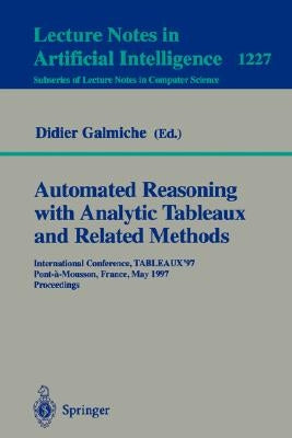 Automated Reasoning with Analytic Tableaux and Related Methods: International Conference, Tableaux'97, Pont-A-Mousson, France, May 13-16, 1997 Proceed by Galmiche, Didier