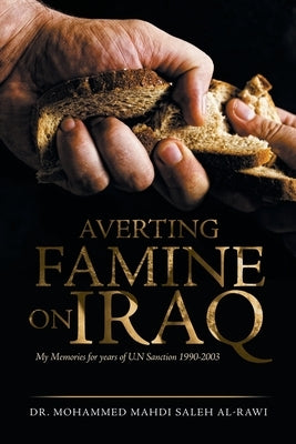 Averting Famine on Iraq: My Memories for Years of U.N Sanction 1990-2003 by Al-Rawi, Mohammed Mahdi Saleh