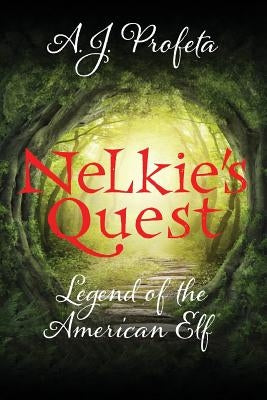 Nelkie's Quest: Legend of the American Elf by Profeta, A. J.