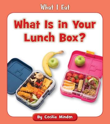 What Is in Your Lunch Box? by Minden, Cecilia