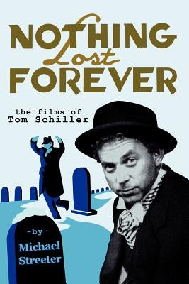 Nothing Lost Forever: The Films of Tom Schiller by Streeter, Michael