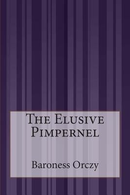 The Elusive Pimpernel by Orczy, Baroness