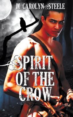 Spirit of the Crow by Steele, M. Carolyn
