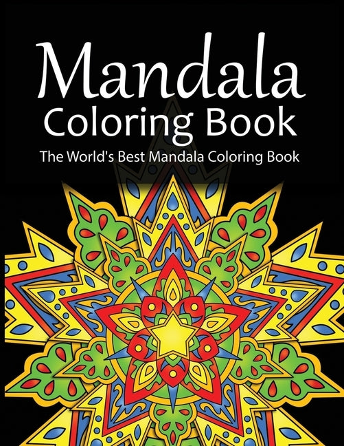Mandala Coloring Book The World's Best Mandala Coloring Book: Adult Coloring Book Stress Relieving Mandalas Designs Patterns & So Much More Mandala .. by Coloring Lounge