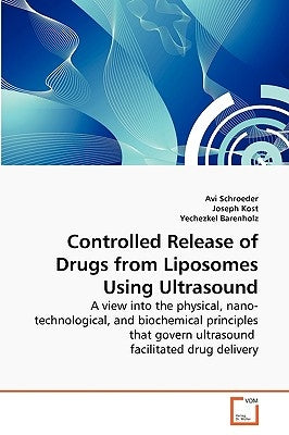 Controlled Release of Drugs from Liposomes Using Ultrasound by Schroeder, Avi