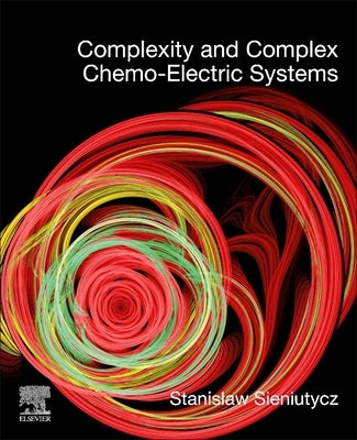 Complexity and Complex Chemo-Electric Systems by Sieniutycz, Stanislaw