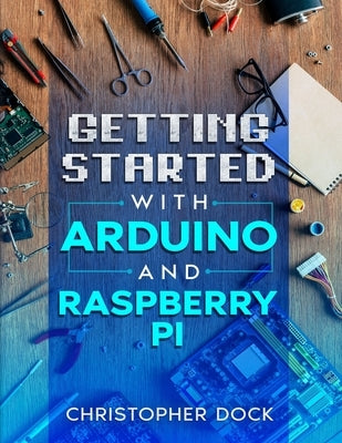 Getting started with Arduino and Raspberry pi by Dock, Christopher