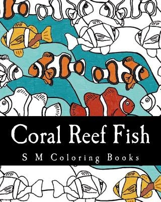 Coral Reef Fish: S M Coloring Books by M, S.