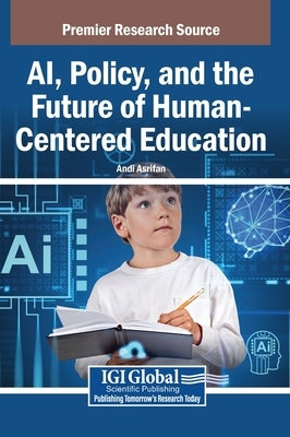 AI, Policy, and the Future of Human-Centered Education by Asrifan, Andi