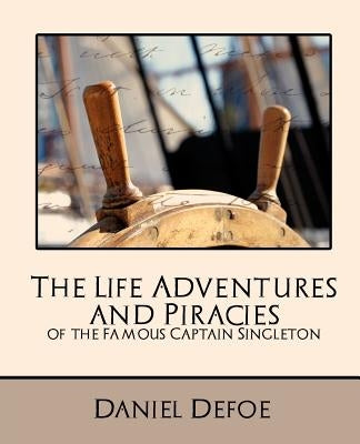The Life Adventures and Piracies of the Famous Captain Singleton (New Edition) by Daniel Defoe, Defoe