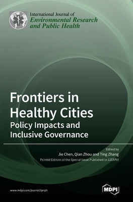Frontiers in Healthy Cities: Policy Impacts and Inclusive Governance by Chen, Jie