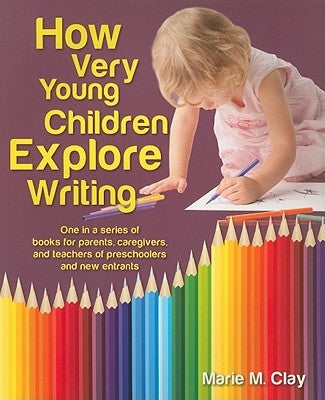 How Very Young Children Explore Writing by Clay, Marie