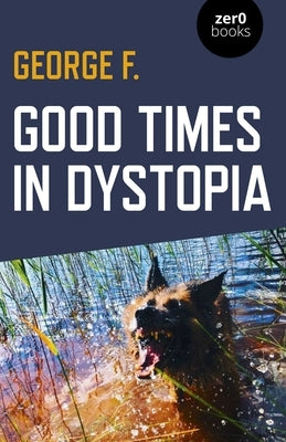 Good Times in Dystopia by F, George