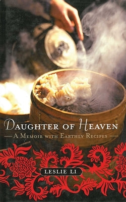 Daughter of Heaven: A Memoir with Earthly Recipes by Li, Leslie