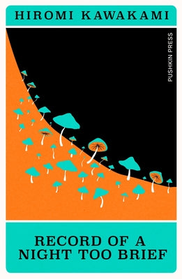 Record of a Night Too Brief by Kawakami, Hiromi