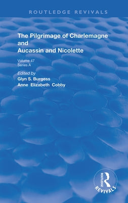 The Pilgrimage of Charlemagne and Aucassin and Nicolette by Burgess, Glyn S.