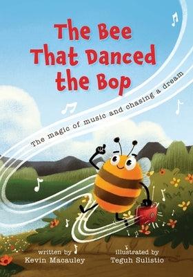 The Bee That Danced the Bop: The magic of music and chasing a dream by MacAuley, Kevin