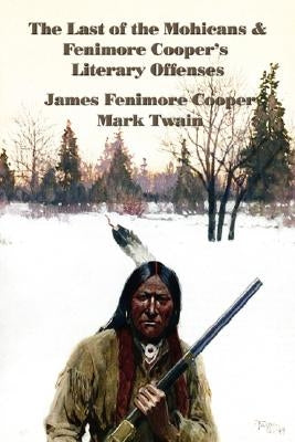 The Last of the Mohicans & Fenimore Cooper's Literary Offenses by Cooper, James Fenimore