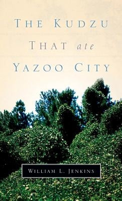 The Kudzu That Ate Yazoo City by Jenkins, William L.