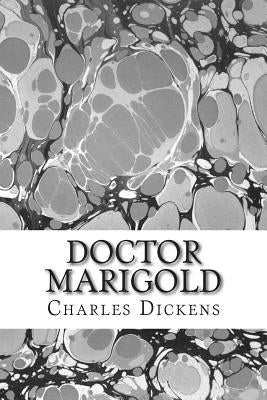 Doctor Marigold: (Charles Dickens Classics Collection) by Dickens, Charles