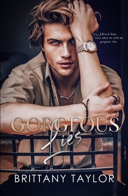 Gorgeous Lies: A Second Chance Billionaire Romance by Taylor, Brittany