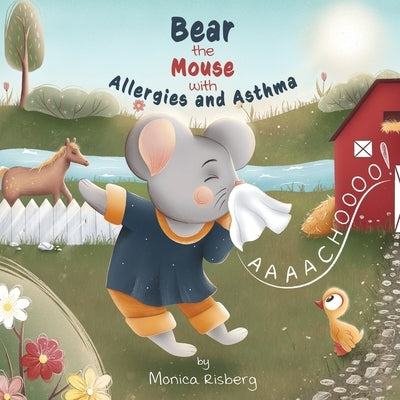 Bear the Mouse with Allergies and Asthma: Bear the Mouse by Cauta, Andreea