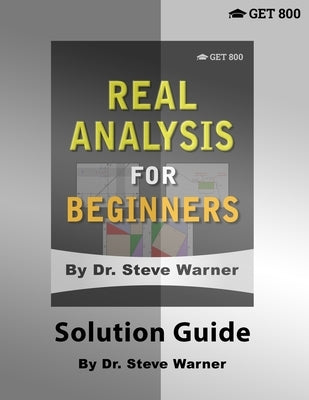 Real Analysis for Beginners - Solution Guide by Warner, Steve