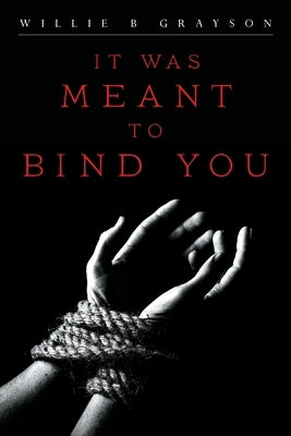 It Was Meant to Bind You by Grayson, Willie B.