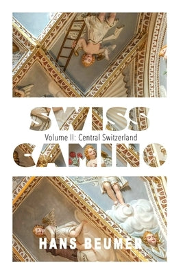 SWISS CAMINO - Volume II: Central Switzerland (Hiking edition) by Beumer, Hans