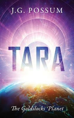 Tara: The Goldilocks Planet by Possum, J. G.