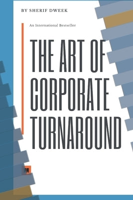 The Art of Corporate Turnaround: & Disruption by Dweek, Sherif