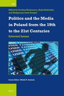 Politics and the Media in Poland from the 19th to the 21st Centuries: Selected Issues by Kristanova, Evelina