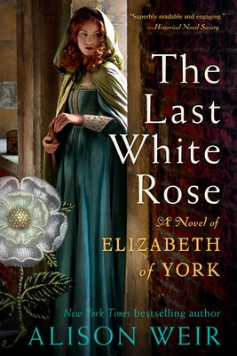 The Last White Rose: A Novel of Elizabeth of York by Weir, Alison