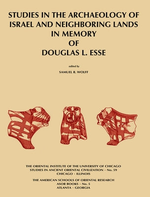 Studies in the Archaeology of Israel and Neighboring Lands in Memory of Douglas L. Esse by Wolff, Samuel R.
