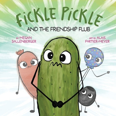 Fickle Pickle and the Friendship Flub by Sollenberger, Megan