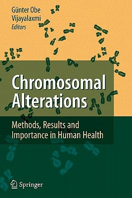 Chromosomal Alterations: Methods, Results and Importance in Human Health by Obe, Günter