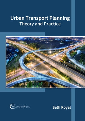 Urban Transport Planning: Theory and Practice by Royal, Seth